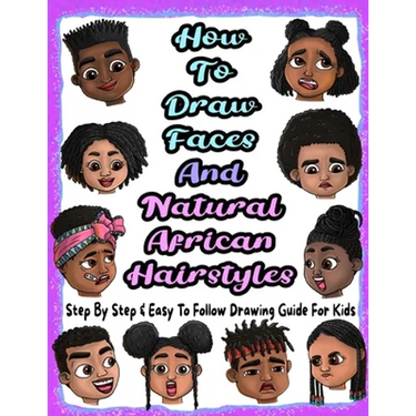 How To Draw Faces And Natural African Hairstyles: Step By Step & Easy To Follow Drawing Guide For Kids: Suitable For Older Kids Ages 8 & Up, Young Art