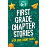 First Grade Chapter Stories for Brilliant Boys (Ages 6-7): A Fun Early Reader Chapter Book for 1st Graders with Short Stories, Comprehension Questions