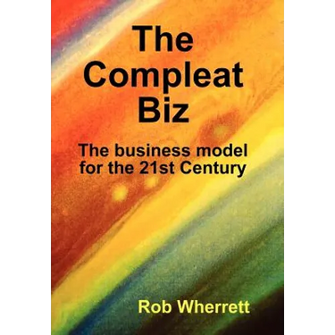The Compleat Biz: The Business Model for the 21st Century