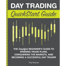 Day Trading QuickStart Guide: The Simplified Beginner's Guide to Winning Trade Plans, Conquering the Markets, and Becoming a Successful Day Trader