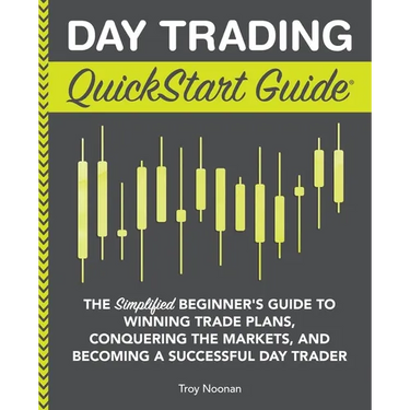 Day Trading QuickStart Guide: The Simplified Beginner's Guide to Winning Trade Plans, Conquering the Markets, and Becoming a Successful Day Trader