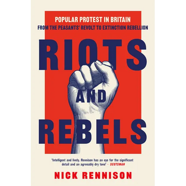 Riots and Rebels: Popular Protest in Britain from the Peasants' Revolt to Extinction Rebellion