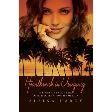 Heartbreak in Uruguay: A story of laughter, love and loss in South America.