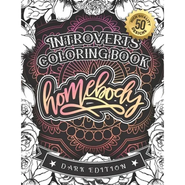Introverts Coloring Book: Homebody: (Dark Edition): A Hilarious Fun Colouring Gift Book For Adults Relaxation With Funny Sarcastic Solitary Quot