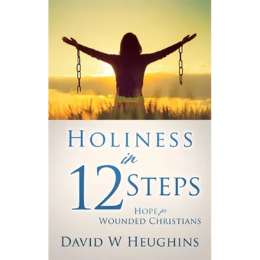 Holiness in 12 Steps: Hope for Wounded Christians