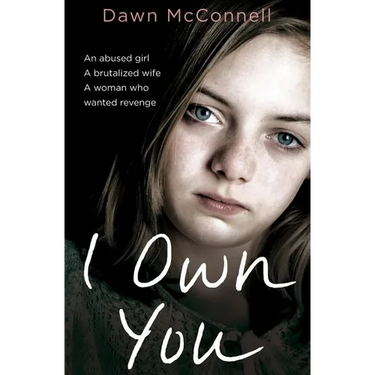 I Own You: An Abused Girl, a Terrified Wife, a Woman Who Wanted Revenge