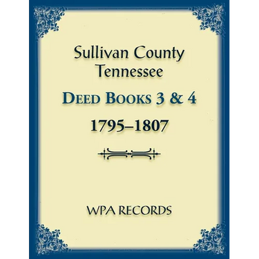 Sullivan County, Tennessee Deed Books 3 and 4, 1795-1807