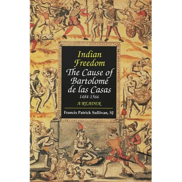 Indian Freedom: The Cause of Bartolomz de Las Casas