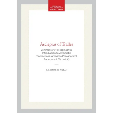 Asclepius of Tralles: Commentary to Nicomachus' Introduction to Arithmetic Transactions, American Philosophical Society (Vol. 59, Part 4)