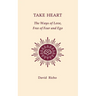 Take Heart: The Ways of Love, Free of Fear and Ego