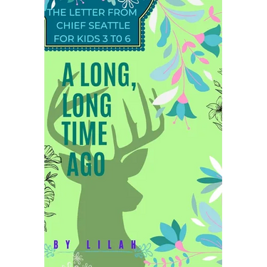A Long Long Time Ago: The letter from Chief Seattle for kids 3 to 6