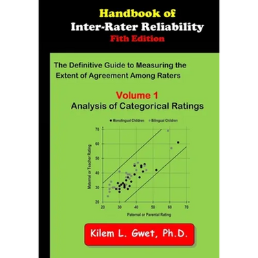 Handbook of Inter-Rater Reliability: Volume 1: Analysis of Categorical Ratings