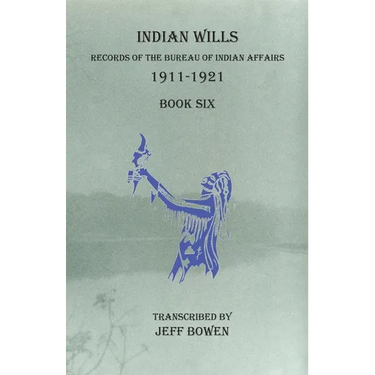 Indian Wills, 1911-1921 Book Six: Records of the Bureau of Indian Affairs