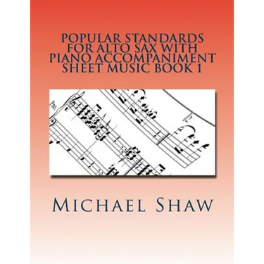 Popular Standards For Alto Sax With Piano Accompaniment Sheet Music Book 1: Sheet Music For Alto Sax & Piano