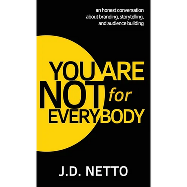You Are Not for Everybody: An Honest Conversation About Branding, Storytelling, and Audience Building