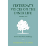 Yesterday's Voices on the Inner Life: Volume Two: A Prose and Poetry Anthology