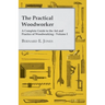 The Practical Woodworker - A Complete Guide to the Art and Practice of Woodworking - Volume I