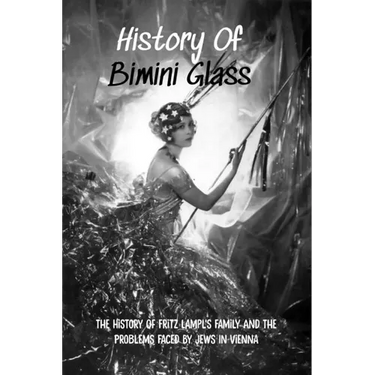 History Of Bimini Glass: The History Of Fritz Lampl's Family And The Problems Faced By Jews In Vienna: Story Of The Glassmakers