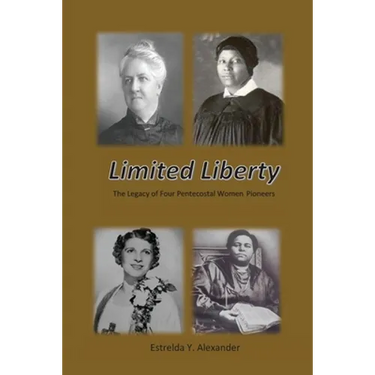 Limited Liberty: The Legacy of Four Pentecostal Women Pioneers