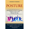 Posture: Everything You Need to Improve Posture in Just a Few Minutes Per Day (The Complete Guide to Safe and Effective Exercises for Osteoporosis and