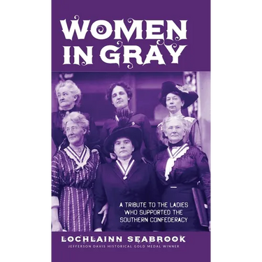 Women in Gray: A Tribute to the Ladies Who Supported the Southern Confederacy