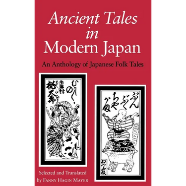 Ancient Tales in Modern Japan: An Anthology of Japanese Folk Tales