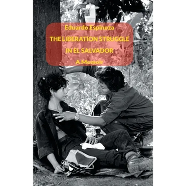 The Liberation Struggle in El Salvador: A Memoir