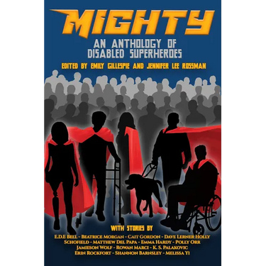Mighty: An Anthology of Disabled Superheroes