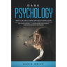Dark Psychology: How to Use the NLP Secret Methods of Manipulation for Social Influence, Emotional Persuasion, Deception and Mind Control - A Guide Ba