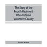 The story of the Fourth Regiment Ohio Veteran Volunteer Cavalry
