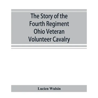 The story of the Fourth Regiment Ohio Veteran Volunteer Cavalry