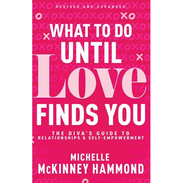 What to Do Until Love Finds You: The Diva's Guide to Relationships and Self-Empowerment