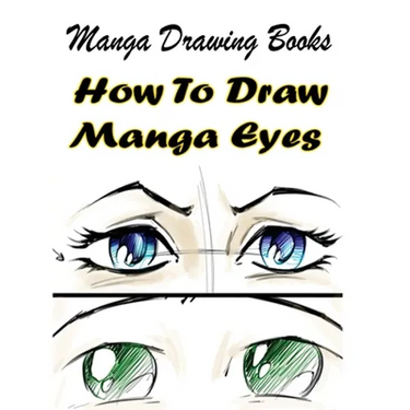 Manga Drawing Books: How to Draw Manga Eyes: Learn Japanese Manga Eyes And Pretty Manga Face