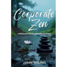 Corporate Zen: Finding Balance in the Business World