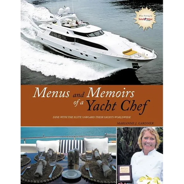 Menus and Memoirs of a Yacht Chef: Dine with the Elite Onboard Their Yachts Worldwide