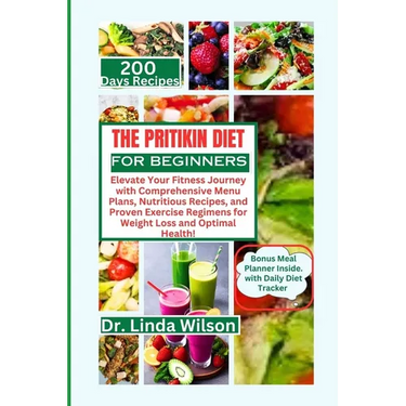 The Pritikin Diet for Beginners: Elevate Your Fitness Journey with Comprehensive Menu Plans, Nutritious Recipes, and Proven Exercise Regimens for Weig