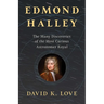 Edmond Halley: The Many Discoveries of the Most Curious Astronomer Royal
