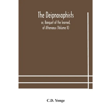 The Deipnosophists; Or, Banquet Of The Learned, Of Athenaeus (Volume Ii)