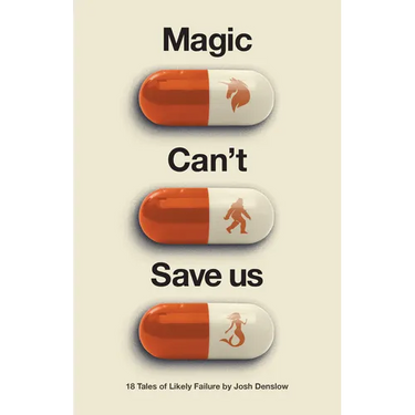 Magic Can't Save Us: Eighteen Tales of Likely Failure