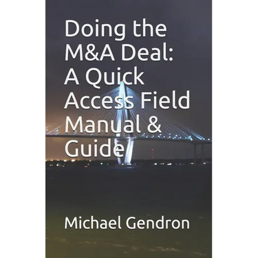 Doing the M&A Deal: A Quick Access Field Manual & Guide