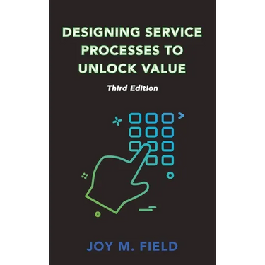 Designing Service Processes to Unlock Value, Third Edition