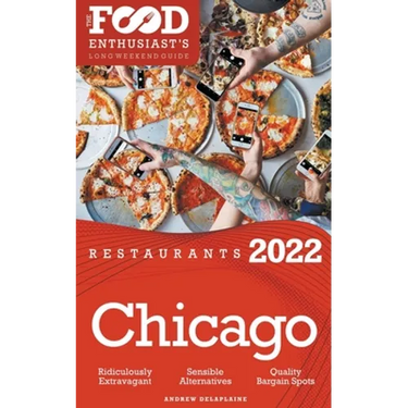 2022 Chicago Restaurants - The Food Enthusiast's Long Weekend Guide