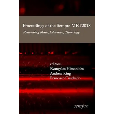 Proceedings of the Sempre MET2018: Researching Music, Education, Technology
