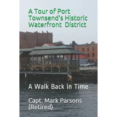 A Tour of Port Townsend's Historic Waterfront District: A Walk Back in Time