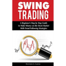 Swing Trading: A Beginner's Step by Step Guide to Make Money on the Stock Market With Trend Following Strategies