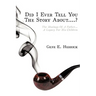 Did I Ever Tell You The Story About....?: The Musings Of A Father...A Legacy For His Children