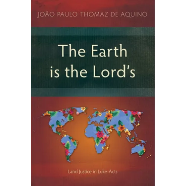 The Earth is the Lord's: Land Justice in Luke-Acts