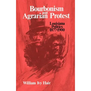 Bourbonism and Agrarian Protest: Louisiana Politics, 1877-1900