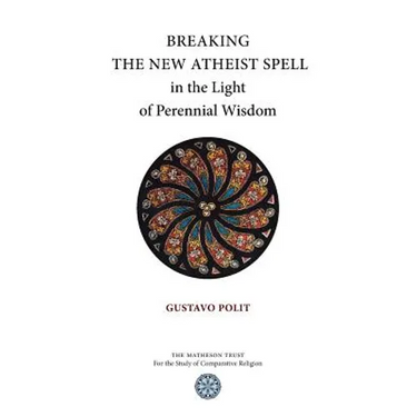 Breaking the New Atheist Spell in the Light of Perennial Wisdom