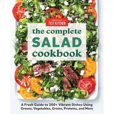 The Complete Salad Cookbook: A Fresh Guide to 200+ Vibrant Dishes Using Greens, Vegetables, Grains, Proteins, and More
